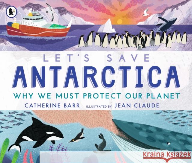Let's Save Antarctica: Why we must protect our planet Catherine Barr 9781529504217