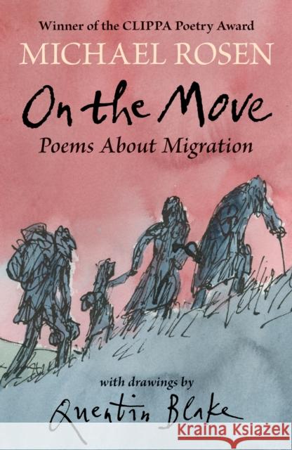 On the Move: Poems About Migration: A powerful, award-winning poetry collection, with beautiful illustrations Michael Rosen 9781529504361