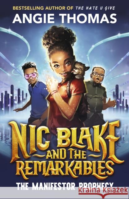 Nic Blake and the Remarkables: The Manifestor Prophecy Angie Thomas 9781529506549