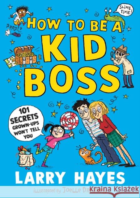 How to be a Kid Boss: 101 Secrets Grown-ups Won't Tell You Larry Hayes 9781529506631