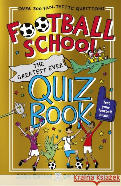 Football School: The Greatest Ever Quiz Book: The perfect Christmas present for football fans age 7+ with over 300 funny and fascinating questions, from the bestselling series Ben Lyttleton 9781529506846 Walker Books Ltd