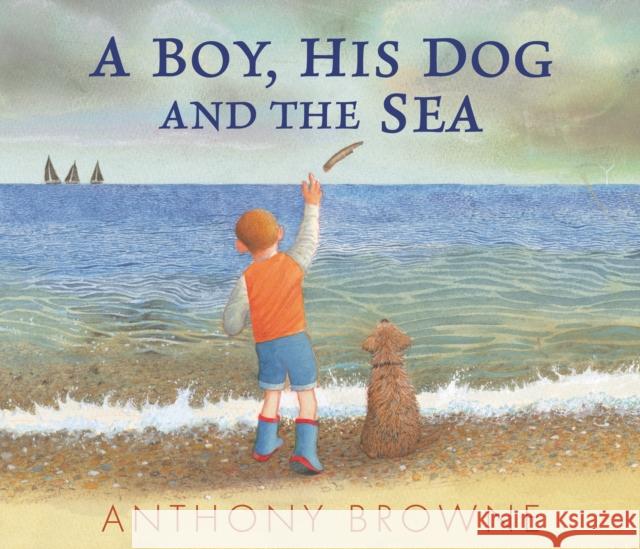 A Boy, His Dog and the Sea Anthony Browne 9781529507058 Walker Books Ltd