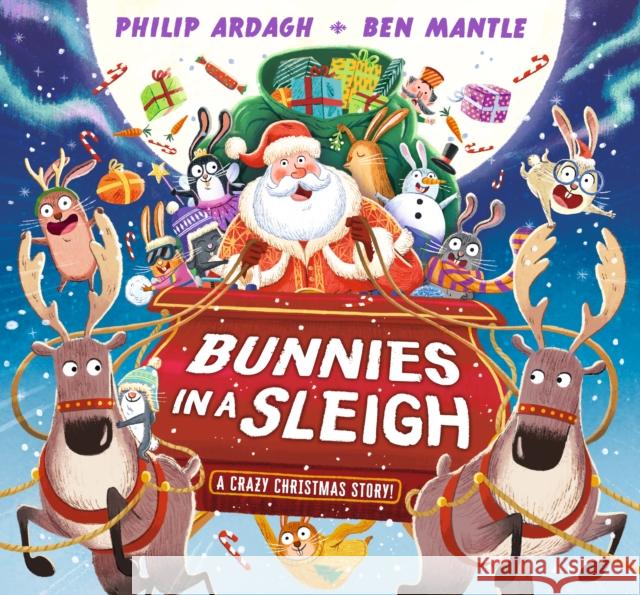 Bunnies in a Sleigh: A Crazy Christmas Story!: A laugh-out-loud, rhyming Christmas picture book gift for 2-5 year olds – filled with cheeky bunnies on a Christmas Eve adventure in Santa’s sleigh! Philip Ardagh 9781529507126