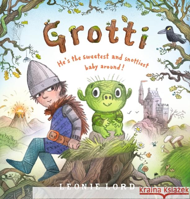 Grotti: He's the sweetest and snottiest monster baby around! Leonie Lord 9781529507188