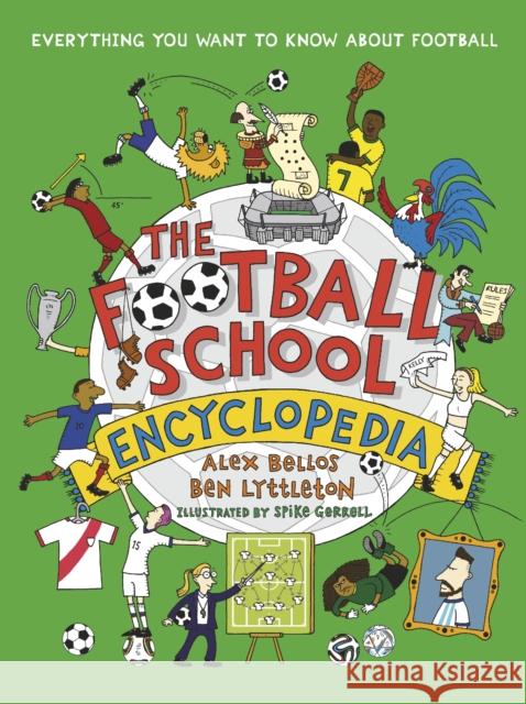 The Football School Encyclopedia: Everything you want to know about football Ben Lyttleton 9781529507584