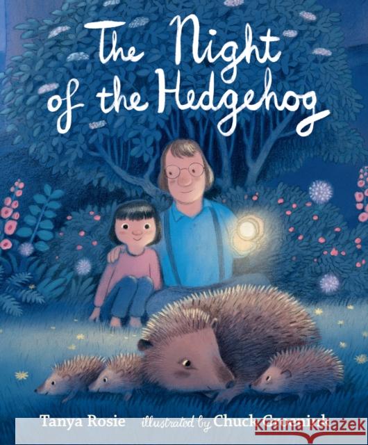 The Night of the Hedgehog: A cosy, love-filled father-and-daughter book about a night-time adventure to see cute baby hedgehogs, ideal to gift to animal lovers at Christmas Tanya Rosie 9781529508000