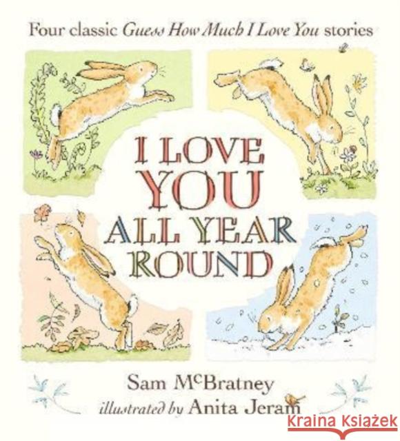 I Love You All Year Round: Four Classic Guess How Much I Love You Stories Sam McBratney 9781529508413