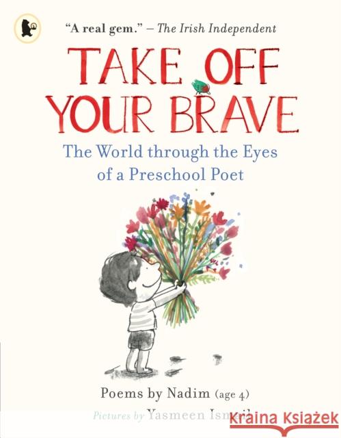 Take Off Your Brave: The World through the Eyes of a Preschool Poet Nadim . 9781529509236 Walker Books Ltd