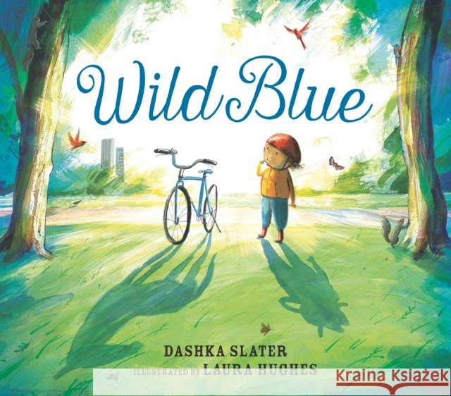 Wild Blue: Taming a Big-Kid Bike Dashka Slater 9781529510768 Walker Books Ltd