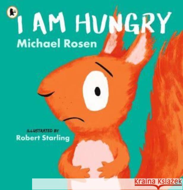 I Am Hungry Michael Rosen 9781529510980 Walker Books Ltd