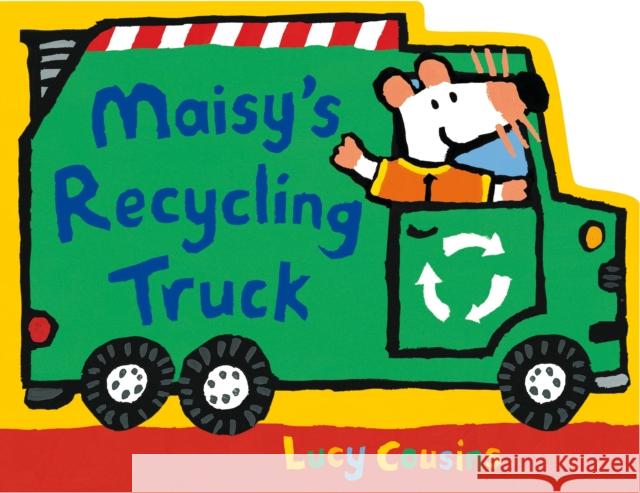 Maisy's Recycling Truck Lucy Cousins 9781529512618