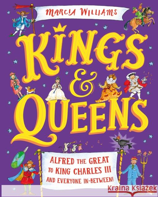 Kings and Queens: Alfred the Great to King Charles III and Everyone In-Between! Marcia Williams 9781529512755 Walker Books Ltd