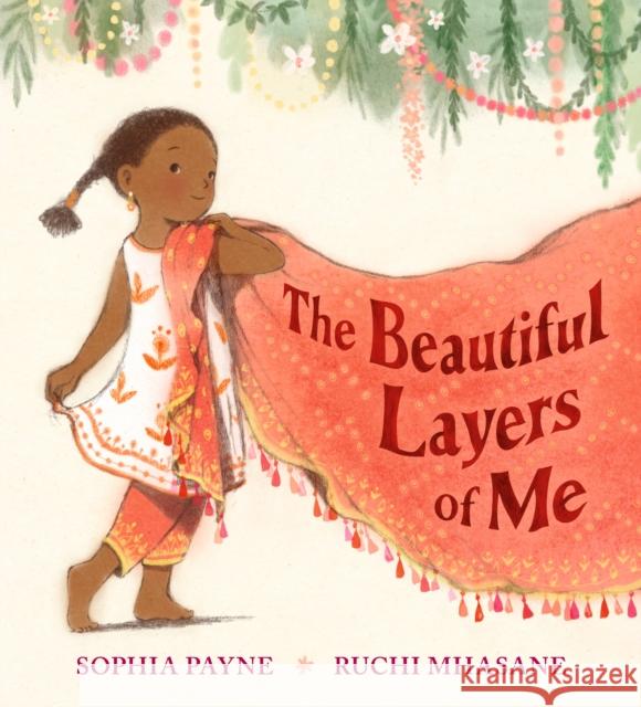 The Beautiful Layers of Me: An empowering story of culture, confidence and traditional dress for ages 3, 4, 5, 6, 7 Sophia Payne 9781529513974
