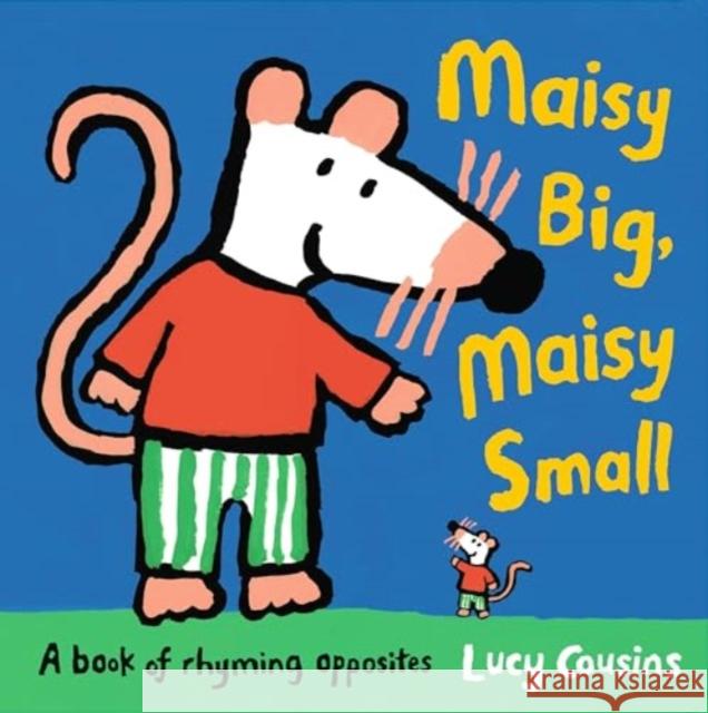 Maisy Big, Maisy Small: A Book of Rhyming Opposites Lucy Cousins 9781529514209