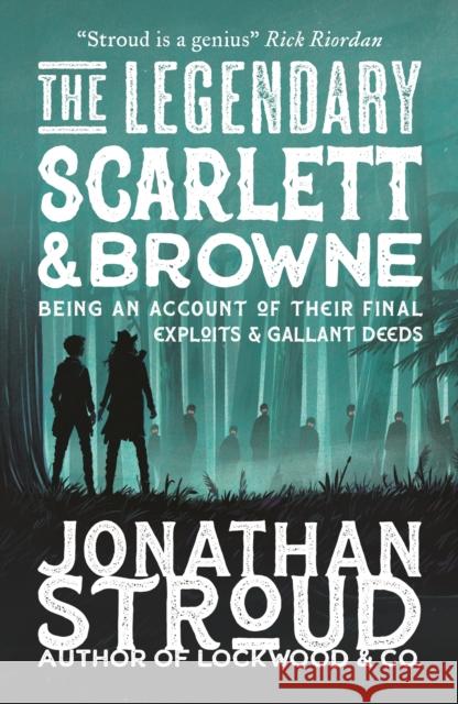 The Legendary Scarlett and Browne: Dystopian fantasy adventure from the bestselling author of Lockwood & Co for readers age 11, 12, 13, 14, 15 Jonathan Stroud 9781529514377