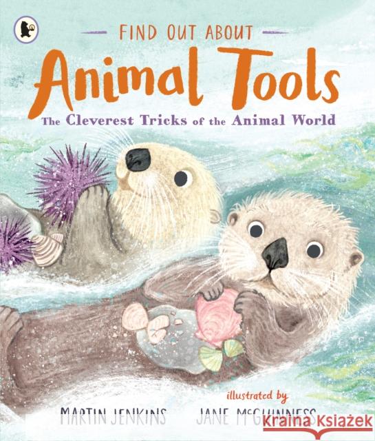 Find Out About ... Animal Tools: The Cleverest Tricks of the Animal World Martin Jenkins 9781529515152