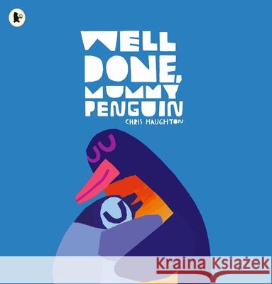 Well Done, Mummy Penguin: A cosy celebration of mummies and penguin parenting, perfect for kids aged 3-5 Chris Haughton 9781529515169