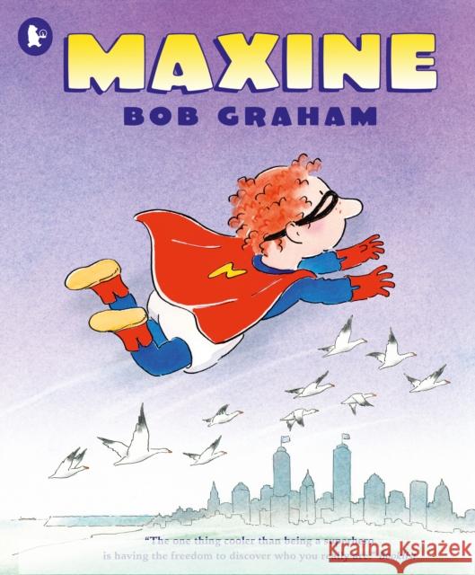 Maxine: A coming-of-age story about discovering your identity and being yourself from one of Australia's most revered bookmakers Bob Graham 9781529515497 Walker Books Ltd