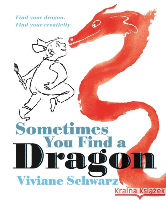 Sometimes You Find a Dragon: An inspiring picture book that encourages creativity Viviane Schwarz 9781529515770