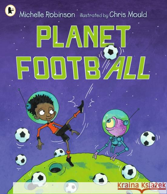 Planet Football: Football meets aliens in this perfect gift for football-obsessed children Michelle Robinson 9781529516944