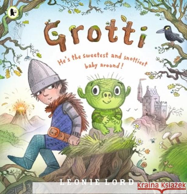 Grotti: He's the sweetest and snottiest monster baby around! Leonie Lord 9781529517118