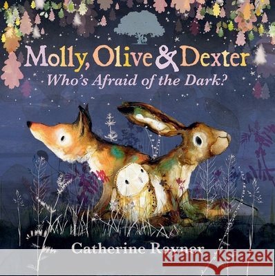 Molly, Olive and Dexter: Who's Afraid of the Dark? Catherine Rayner 9781529517644