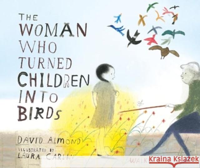 The Woman Who Turned Children into Birds David Almond 9781529519273