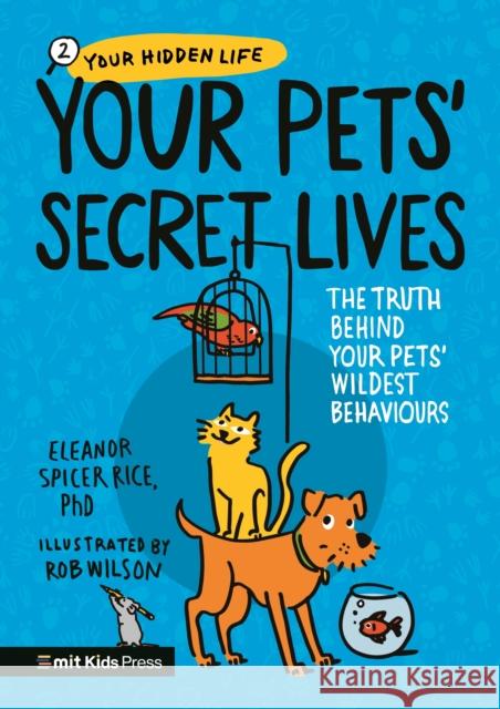 Your Pets’ Secret Lives: The Truth Behind Your Pets' Wildest Behaviours Eleanor Spicer Rice 9781529519761 Walker Books Ltd