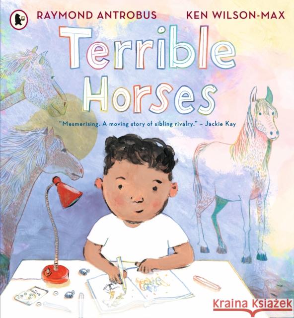 Terrible Horses: A Story of Sibling Conflict and Companionship Raymond Antrobus 9781529520934