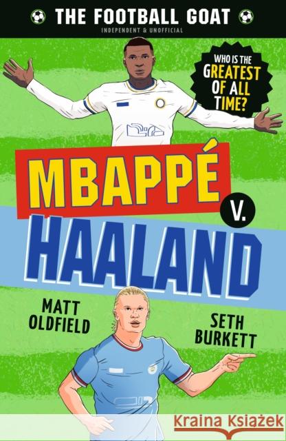 The Football GOAT: Mbappe v. Haaland: Choose the Greatest Footballer of All Time in this interactive Christmas gift book full of facts & stories for boys & girls who love football age 8, 9, 10, 11, 12 Seth Burkett 9781529521115
