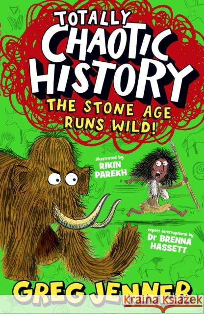 Totally Chaotic History: The Stone Age Runs Wild!: The host of the chart-topping podcast You’re Dead to Me takes on the Stone Age - fast, funny, fact-packed history perfect for kids 8+ Brenna Hassett 9781529522495 Walker Books Ltd