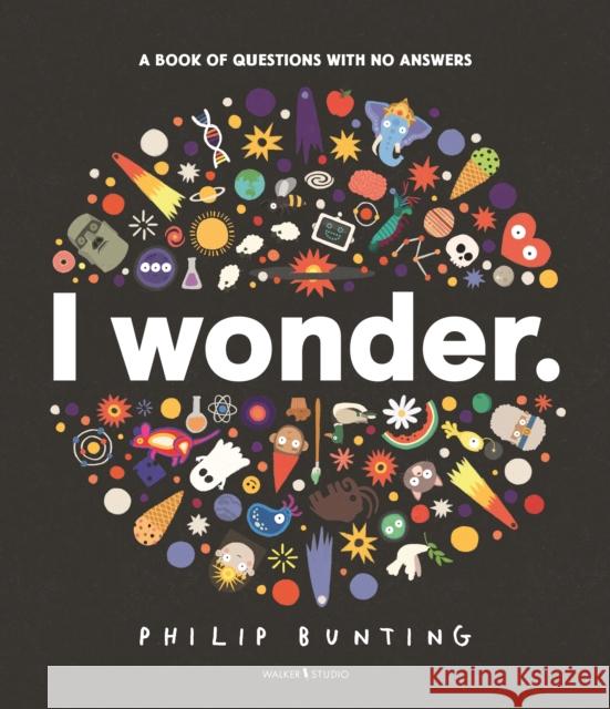 I Wonder: A Book of Questions with No Answers Philip Bunting 9781529522655