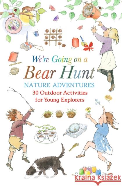 We're Going on a Bear Hunt Nature Adventures: 30 Outdoor Activities for Young Explorers Michael Rosen 9781529523232 Walker Books Ltd