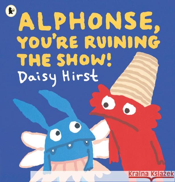 Alphonse, You're Ruining the Show! Daisy Hirst 9781529523355