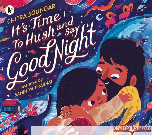 It's Time to Hush and Say Good Night Chitra Soundar 9781529523560