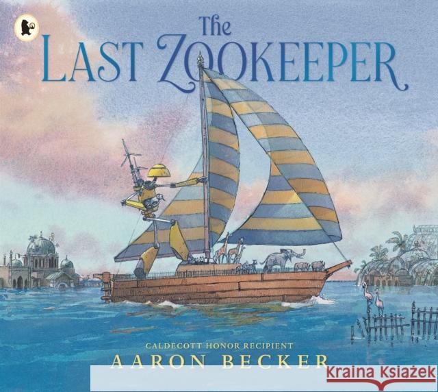 The Last Zookeeper Aaron Becker, Aaron Becker 9781529523652