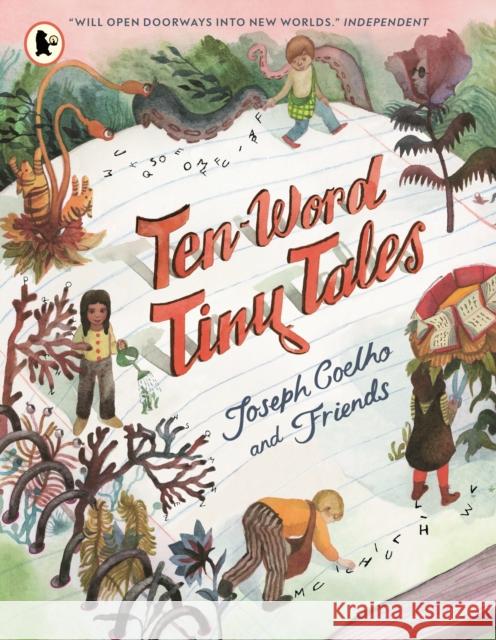 Ten-Word Tiny Tales: An anthology of brilliantly illustrated tales only ten words long, from former Children’s Laureate Joseph Coelho and friends Joseph Coelho 9781529524109