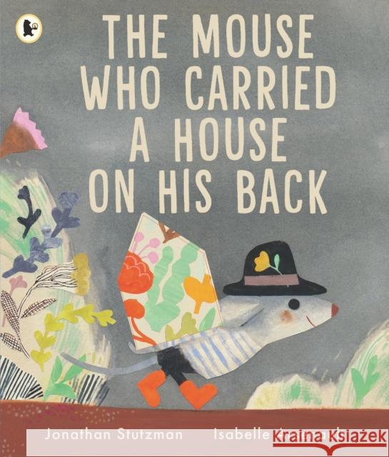 The Mouse Who Carried a House on His Back Jonathan Stutzman 9781529524277