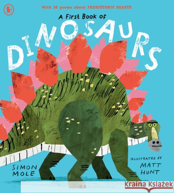 A First Book of Dinosaurs: Meet the dinosaurs in this funny and colourful collection of over 30 poems all about prehistoric creatures Simon Mole 9781529524352