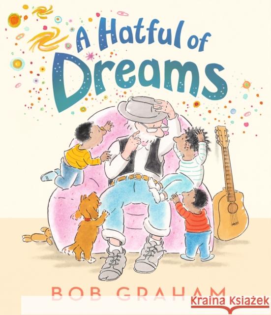 A Hatful of Dreams: A picture book with a magical twist that celebrates family, imagination and the special bond between grandparents and grandchildren. Perfect for gifting to children aged 3 and abov Bob Graham 9781529525861 Walker Books Ltd