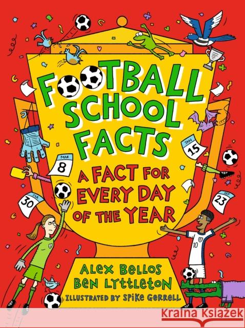 Football School Facts: A Fact for Every Day of the Year: The perfect Christmas football gift for fans age 7-11, from the bestselling series that’s packed with funny, fascinating facts about the world  Ben Lyttleton 9781529526004