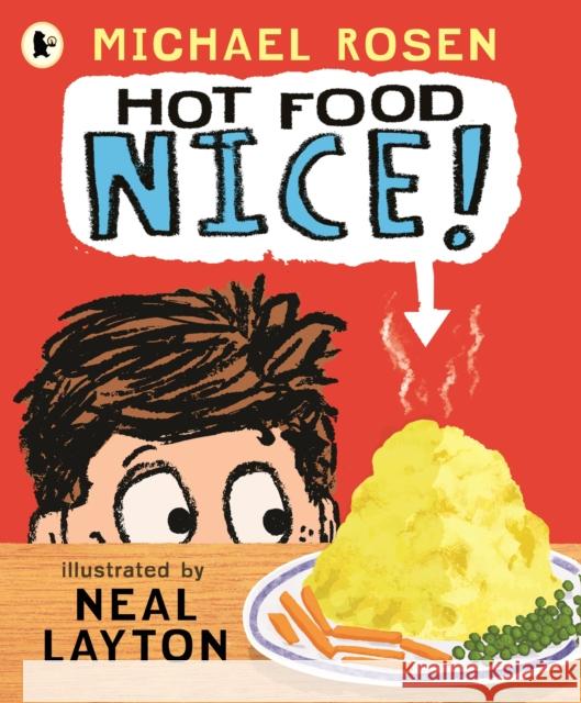 Hot Food: Nice!: Michael Rosen’s viral YouTube poem meme with over 4 million views – a laugh-out-loud picture book about family life, the perfect Christmas stocking filler for ages 3+ Michael Rosen 9781529530223 Walker Books Ltd