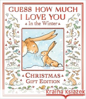 Guess How Much I Love You in the Winter: The perfect present for all ages, a snowy picture book featuring the bestselling and beloved Guess How Much I Love You hares Sam McBratney 9781529530957