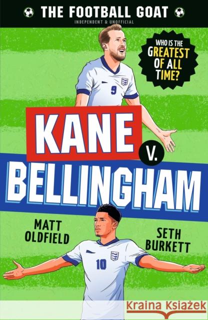 The Football GOAT: Kane v. Bellingham: Choose the Greatest Footballer of All Time in this interactive Christmas gift book full of facts & stories for boys & girls who love football age 8, 9, 10, 11, 1 Seth Burkett 9781529530988