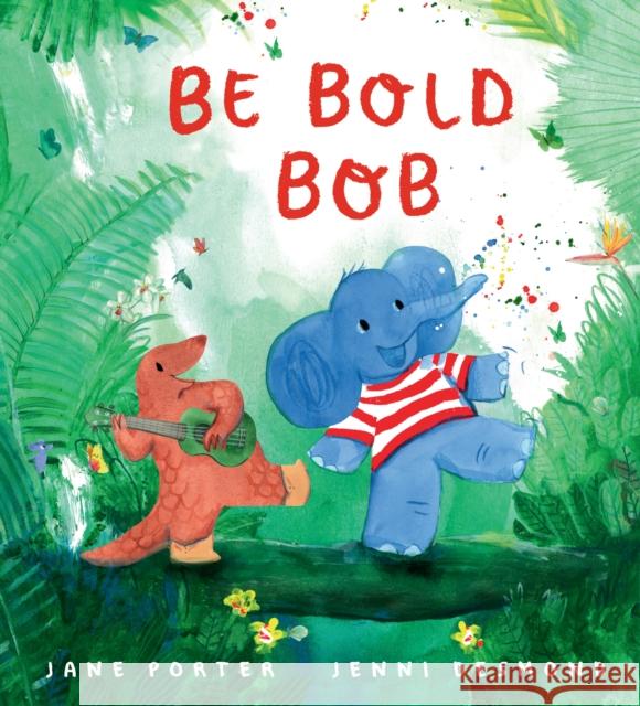 Be Bold, Bob: A reassuring story about confidence and being brave for children age 3-7 Jane Porter 9781529532449