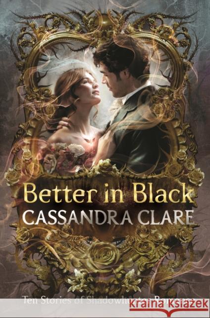 Better in Black: The perfect Christmas present for romantasy fans – ten brand-new romance stories featuring the best-loved characters from the internationally bestselling Shadowhunter universe Cassandra Clare 9781529532661 Walker Books Ltd
