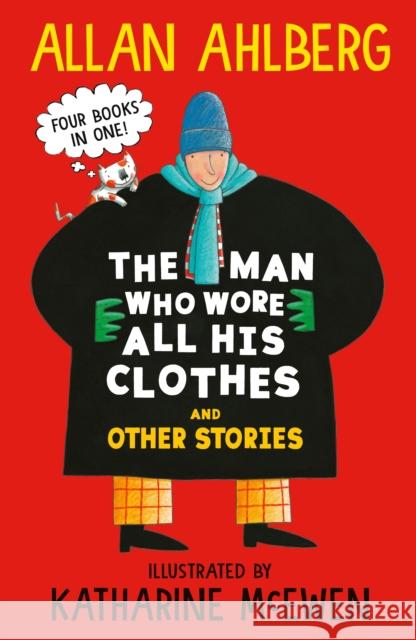 The Man Who Wore All His Clothes and Other Stories: A brilliantly funny early reader from the legendary author of FUNNYBONES and EACH PEACH PEAR PLUM: four books in one! Allan Ahlberg 9781529533064