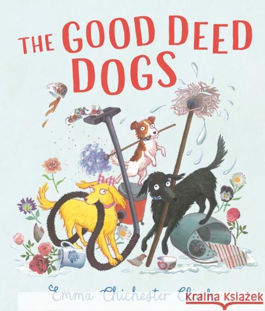The Good Deed Dogs Emma Chichester Clark 9781529533170