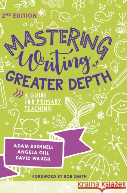 Mastering Writing at Greater Depth: A Guide for Primary Teaching Bushnell, Adam 9781529602579