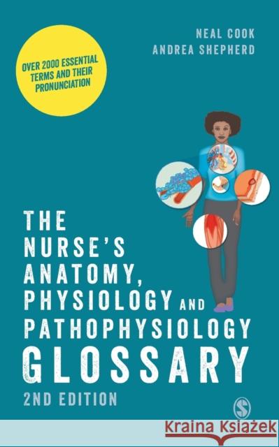 The Nurse′s Anatomy, Physiology and Pathophysiology Glossary: Over 2000 Essential Terms and Their Pronunciation Cook, Neal 9781529603804